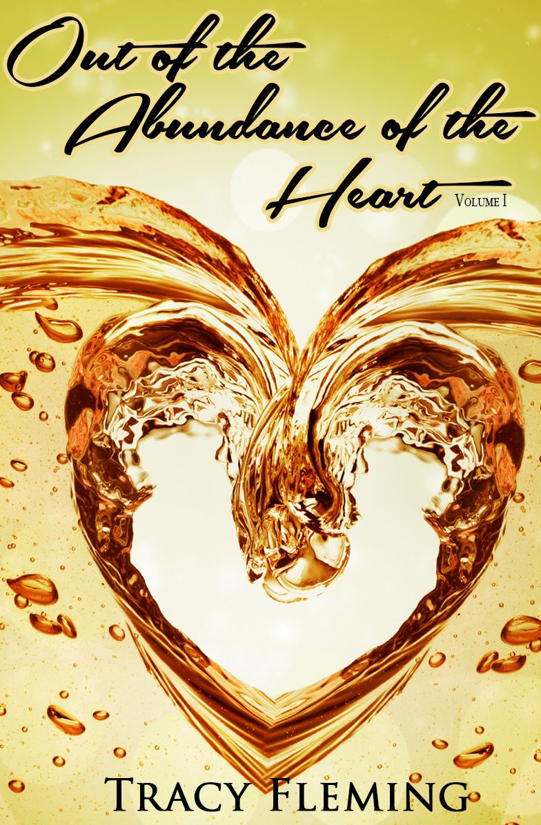 Out Of The Abundance Of The Heart - Volume I