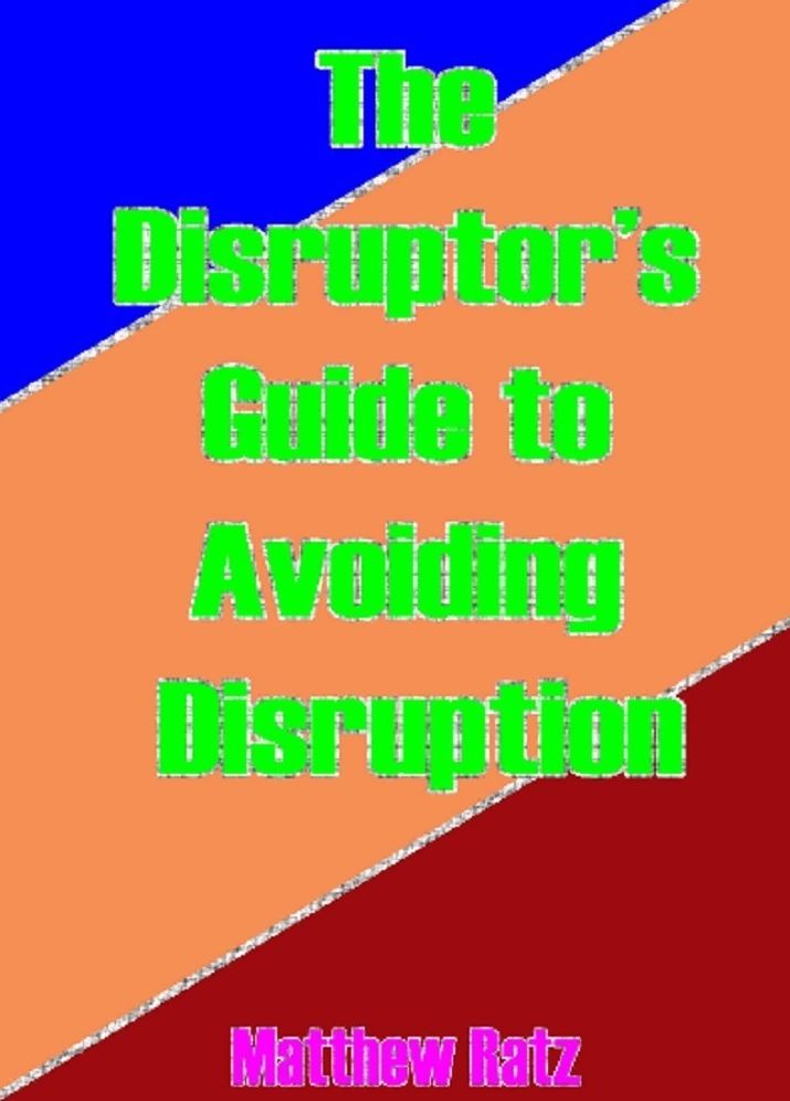The Disruptor's Guide To Avoiding Disruption