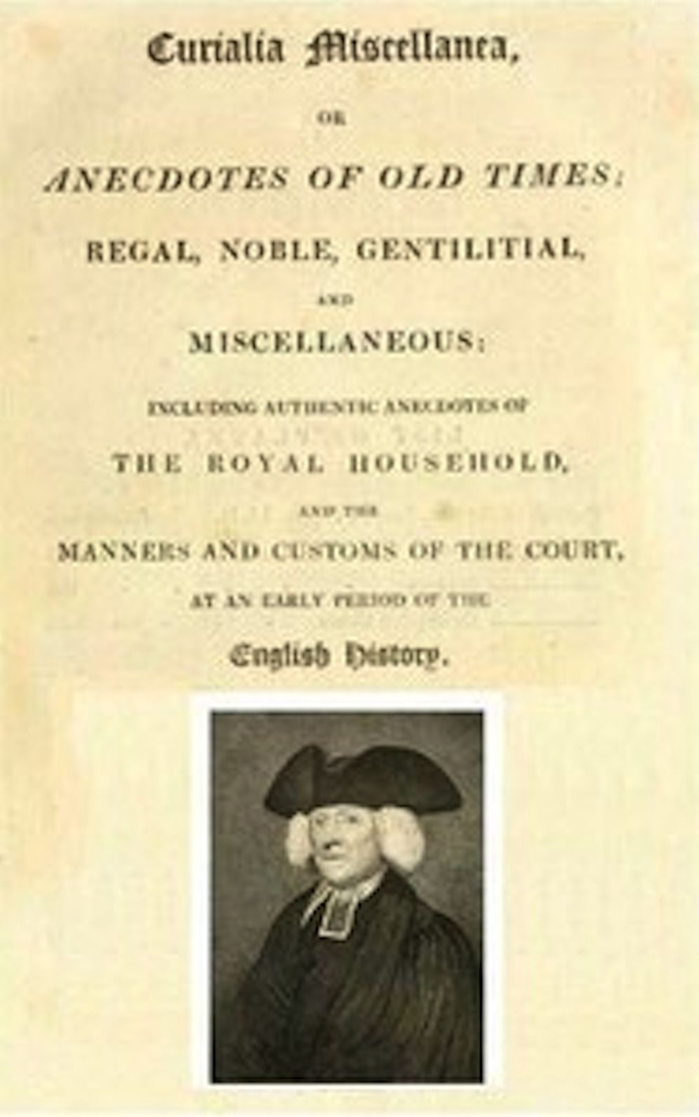 Curialia Miscellanea, or Anecdotes of Old Times; Regal, Noble, Gentilitial, and Miscellaneous Including Authentic Anecdotes of The Royal Household (Illustrated)