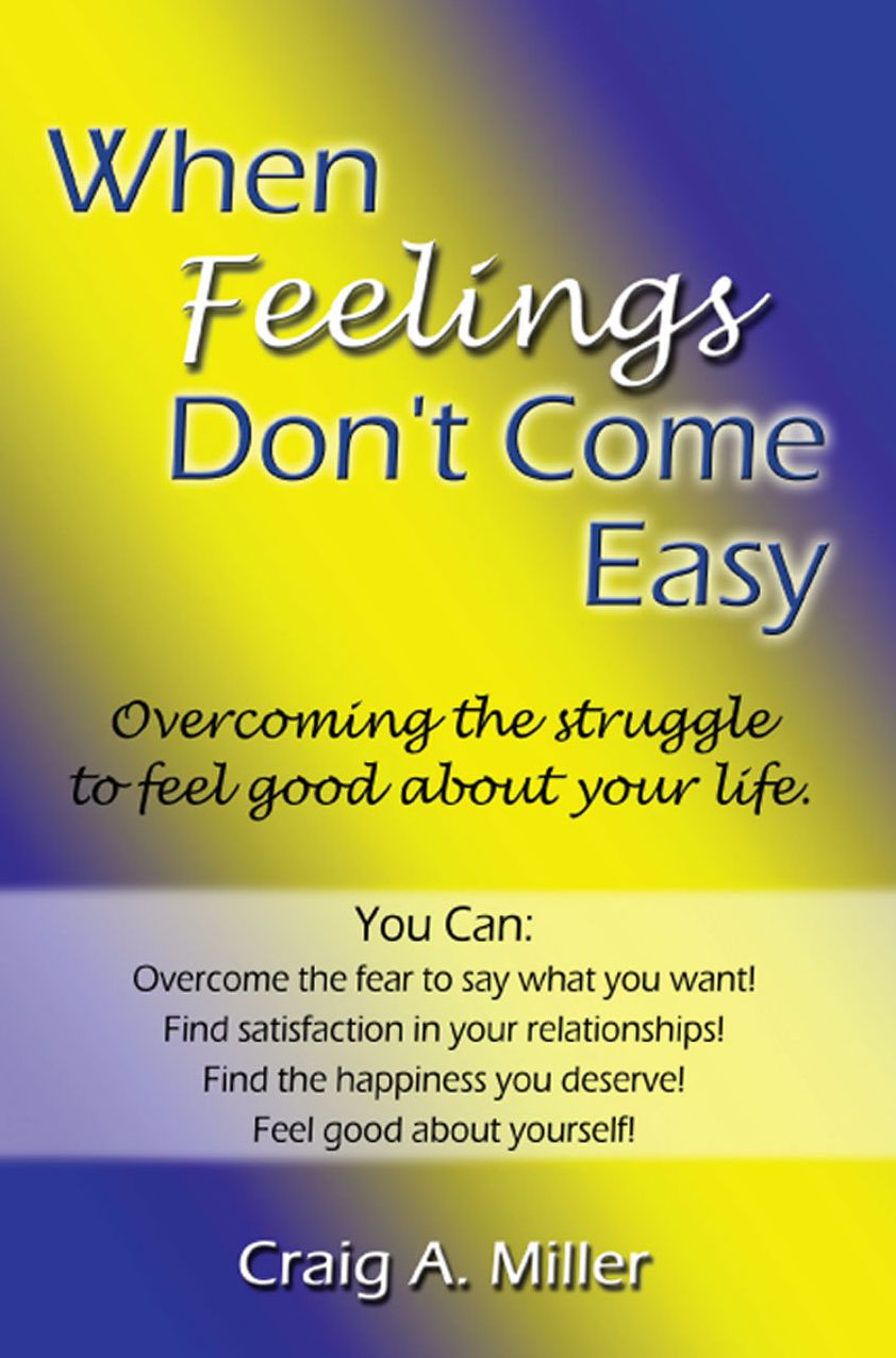 When Feelings Don't Come Easy: Overcoming the struggles to feel good about your life