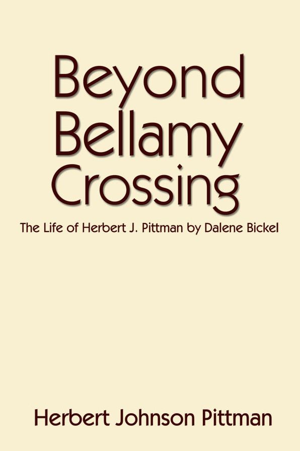 Beyond Bellamy Crossing: The Life of Herbert J. Pittman by Dalene Bickel