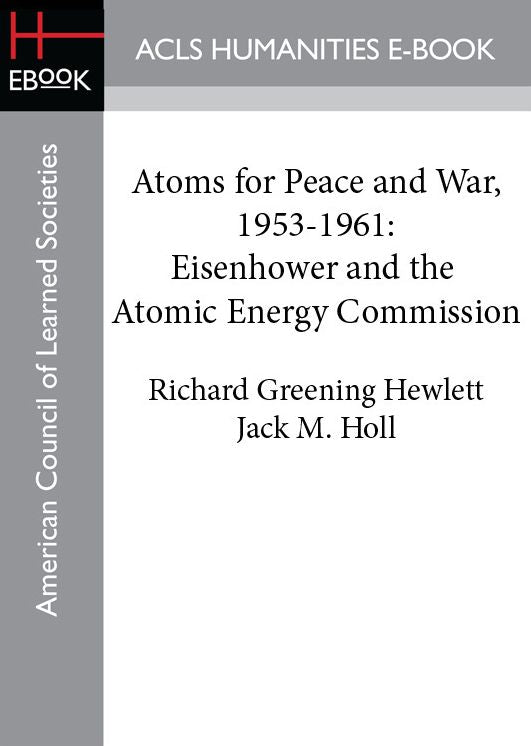 Atoms for Peace and War, 1953-1961: Eisenhower and the Atomic Energy Commission
