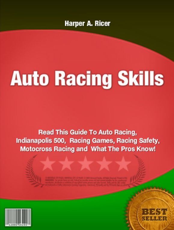 Auto Racing Skills-Read This Guide To Auto Racing, Indianapolis 500, Racing Games, Racing Safety, Motocross Racing and What The Pros Know!