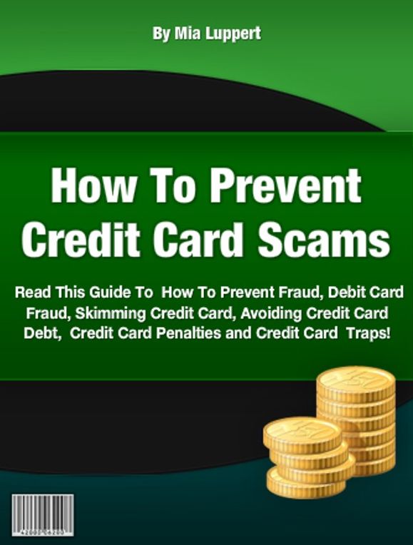 How To Prevent Credit Card Scams-Read This Guide To How To Prevent Fraud, Debit Card Fraud, Skimming Credit Card, Avoiding Credit Card Debt, Credit Card Penalties and Credit Card Traps!