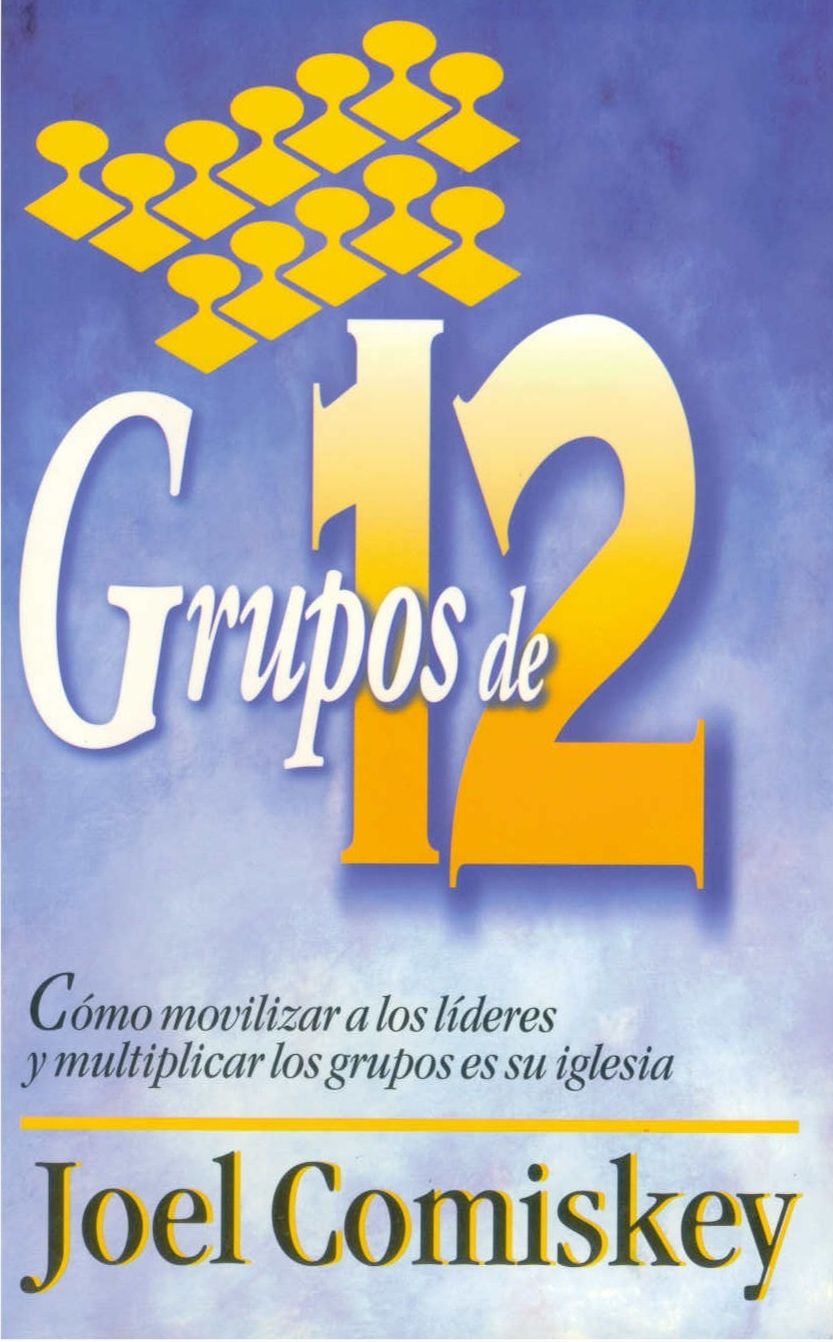 Grupos de Doce: C&oacute;mo movilizar a los l&iacute;deres y multiplicar los grupos en su iglesia