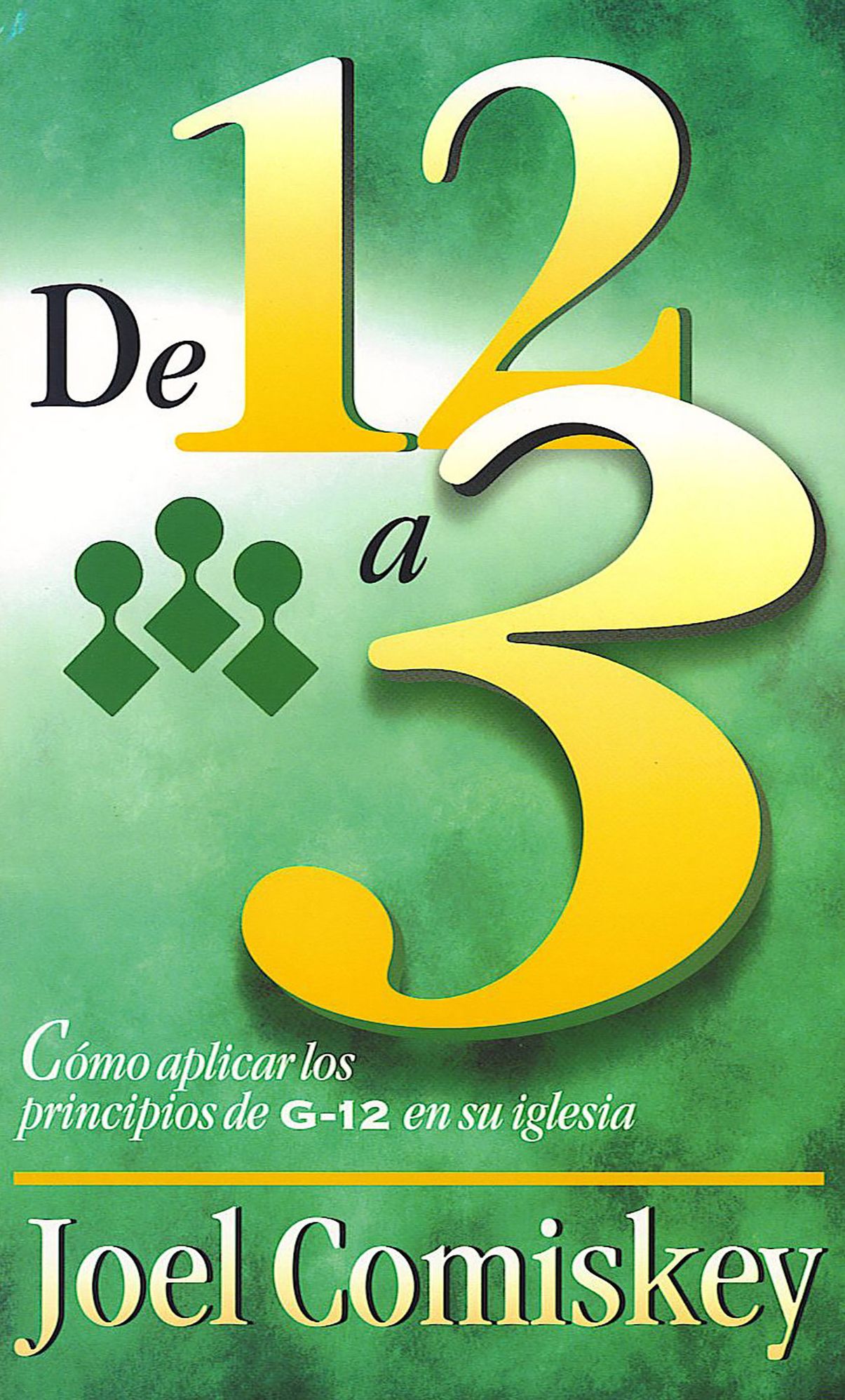 De 12 a 3: C&oacute;mo aplicar los principios de G12 en su iglesia