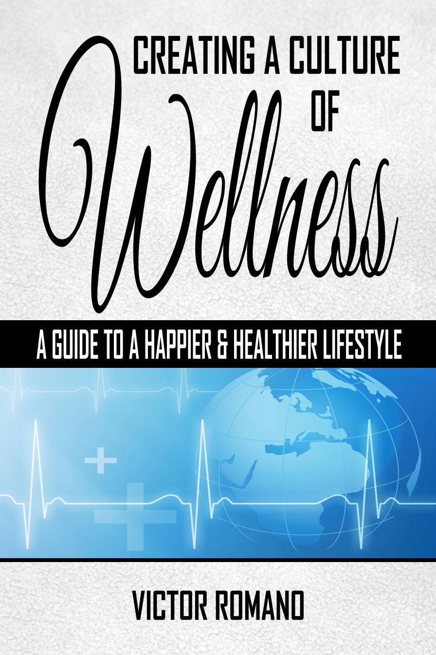 Creating a Culture of Wellness: A Guide To A Happy & Healthy Lifestlye