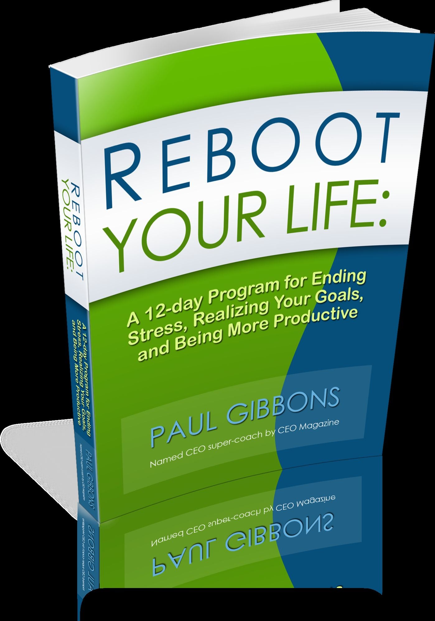 Reboot Your Life: A 12-day Program for Ending Stress, Realizing Your Goals, and Being More Productive