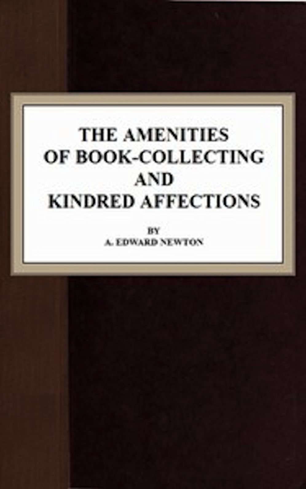 The Amenities of Book-Collecting and Kindred Affections (Illustrated)