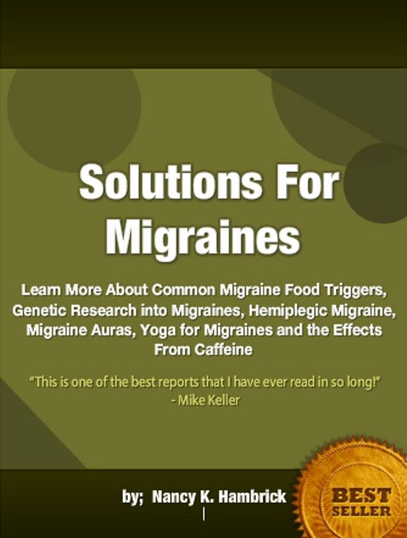 Solutions For Migraines-Learn More About Common Migraine Food Triggers, Genetic Research into Migraines, Hemiplegic Migraine, Migraine Auras, Yoga for Migraines and the Effects From Caffeine!