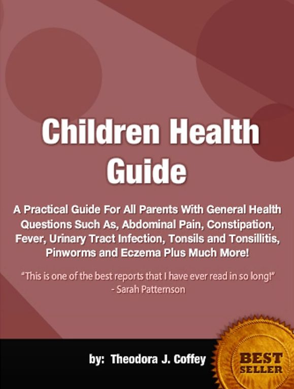 Children Health Guide-Purchase This eBook As A Small Investment For Answering Common Children Health Questions Such As, Abdominal Pain, Constipation, Fever, Urinary Tract Infection, Tonsils and Tonsillitis, Pinworms and Eczema Plus Much More!