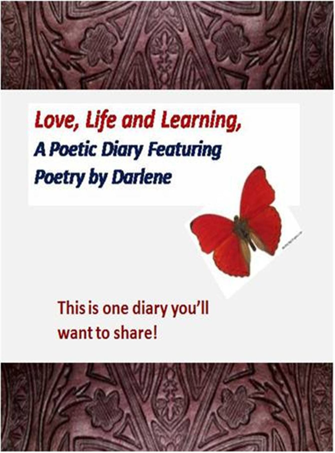 Love, Life & Learning - A Poetic Diary Featuring Poetry by Darlene