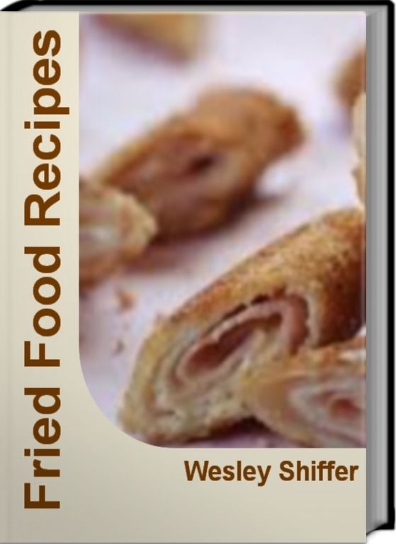 Fried Food Recipes: Quick and Easy Fried Foods, Deep Fried Food Recipes and Much More With This Soul Food Cookbook