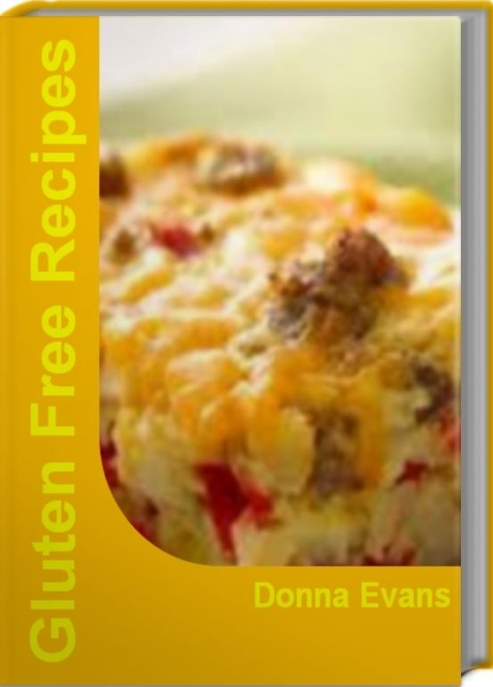 Gluten Free Recipes: The Ultimate Cookbook On Gluten Free Recipes, Easy Gluten Free Recipes, Gluten Free Recipes For Kids, Gluten Free Recipes For Dinner, Vegan Gluten Free Recipes