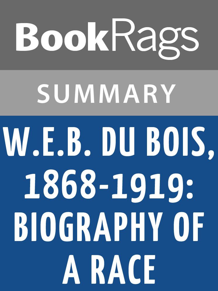 W. E. B. Du Bois, 1868-1919: Biography of a Race by David Levering Lewis l Summary & Study Guide