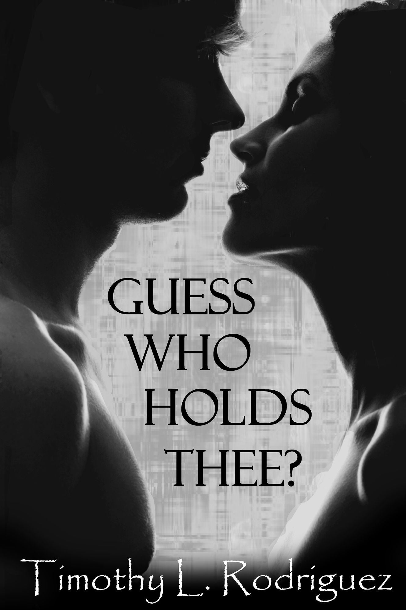 Guess Who Holds Thee?: A breathtaking novel, enthralling mystery, rekindled legend and uncensored romance.