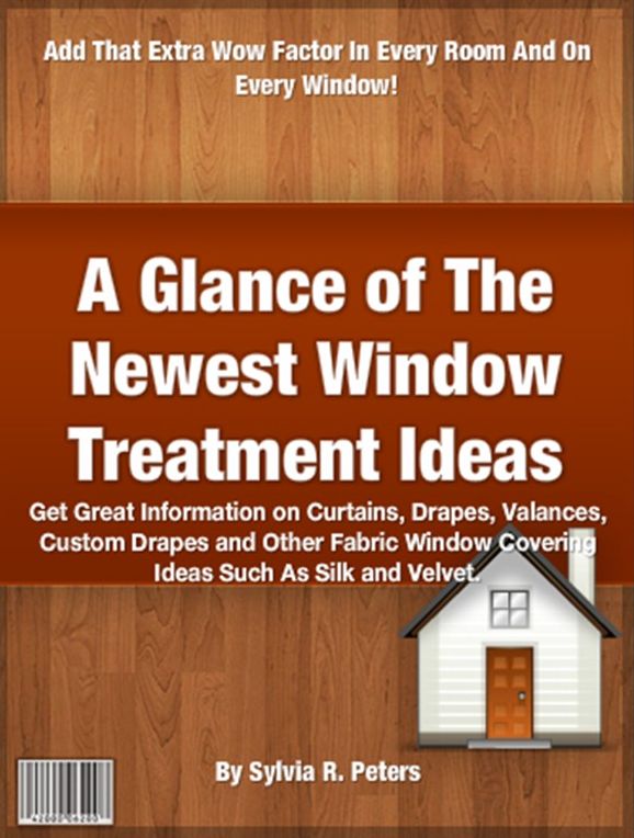 A Glance of The Newest Window Treatment Ideas-A Glance of The Newest Window Treatment Ideas: Get Great Information on Curtains, Drapes, Valances, Custom Drapes and Other Fabric Window Covering Ideas Such As Silk and Velvet!