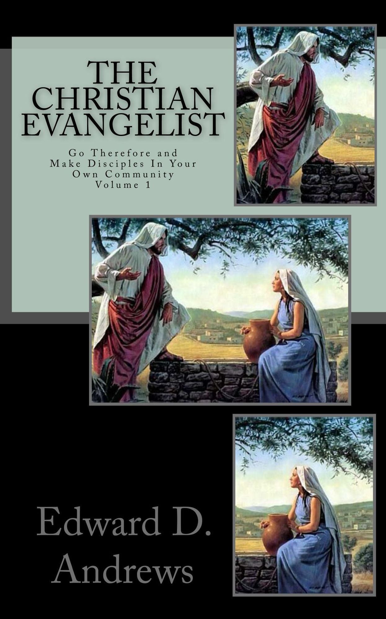THE CHRISTIAN EVANGELIST Go Therefore and Make Disciples In Your Own Community! (Volume 1)