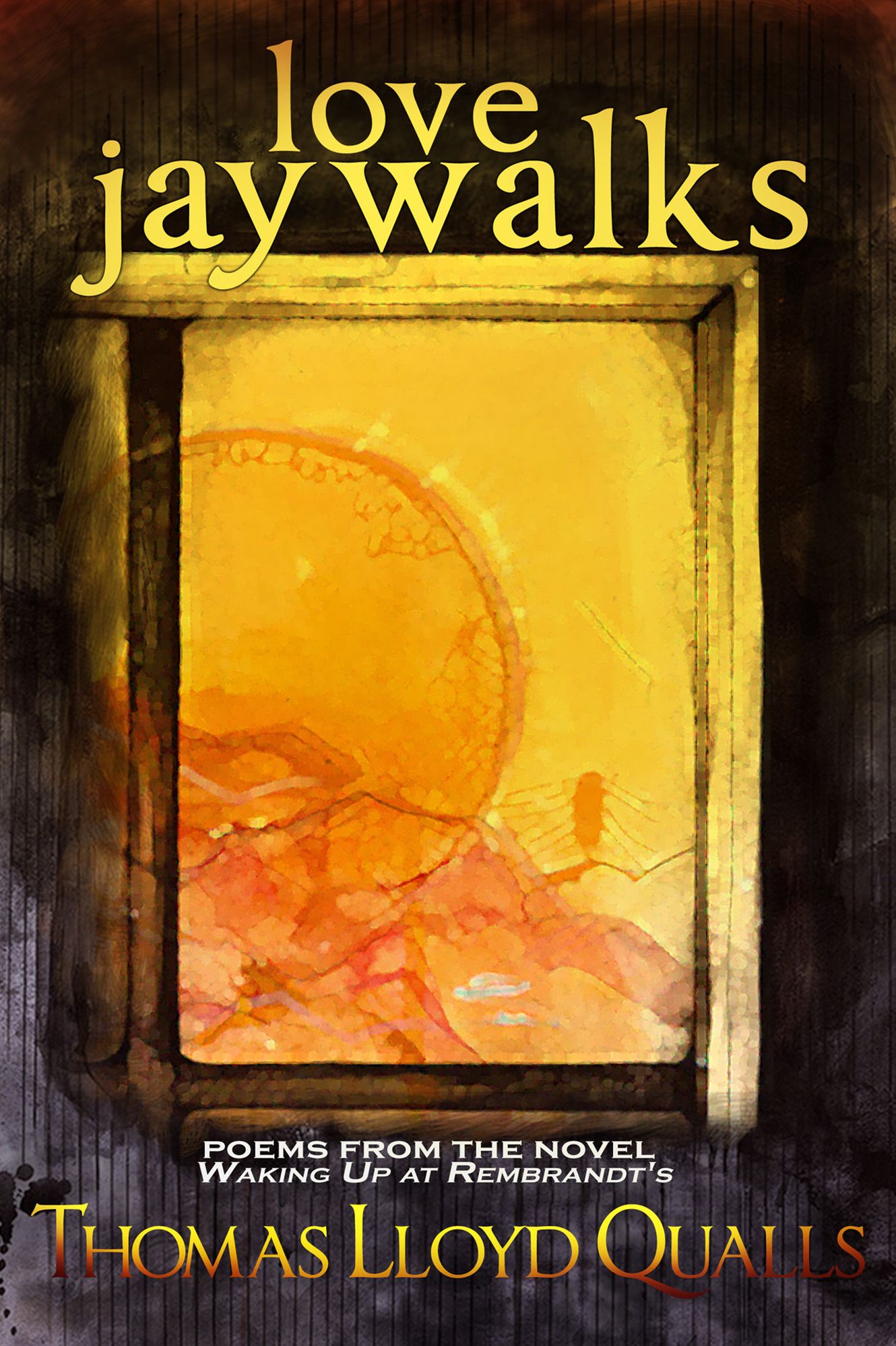 love jaywalks: poems from the novel Waking Up At Rembrandts