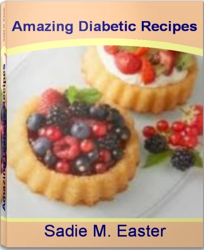 Amazing Diabetic Recipes: The Gourmet's Guide to Diabetic Dessert Recipes, Diabetic Cake Recipes, Easy Diabetic Recipes, Diabetic Breakfast Recipes