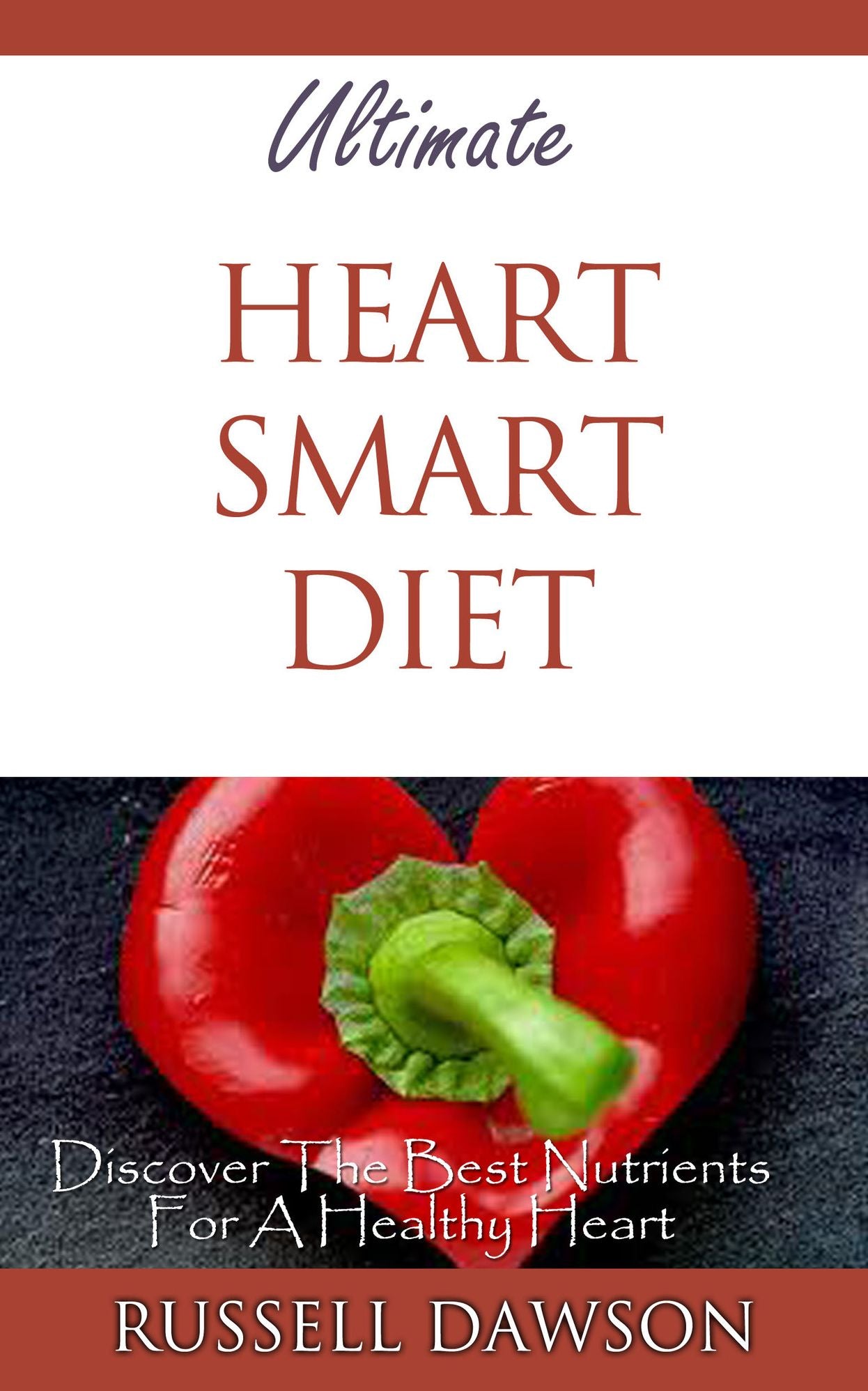 Ultimate Heart Smart Diet : Discover The Best Nutrients For A Healthy Heart