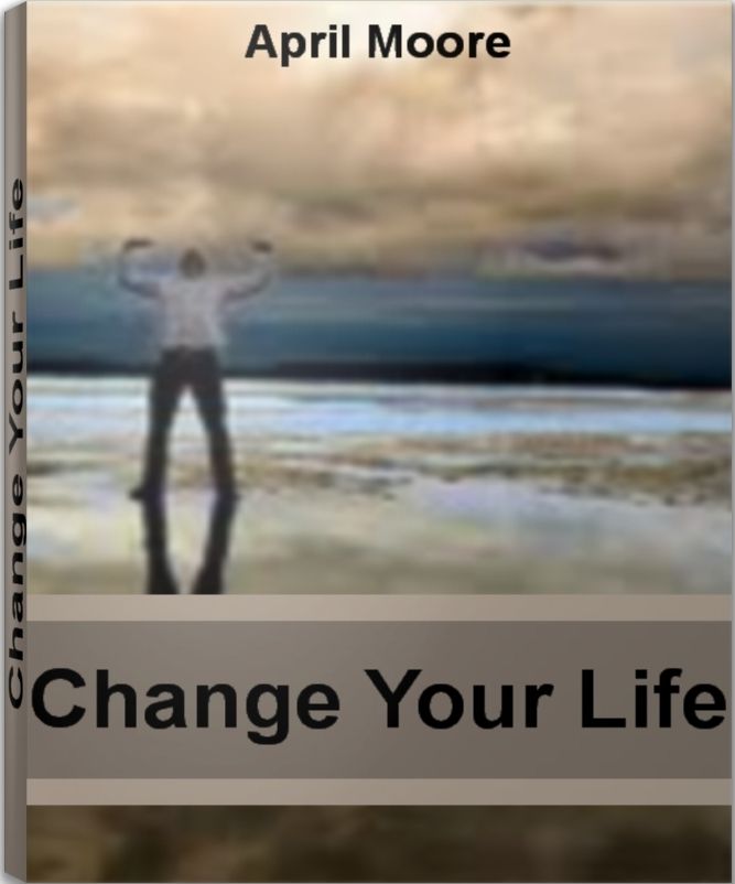 Change Your Life: Discover Ways To Change Your Life, How To Change Your Thoughts and Much More