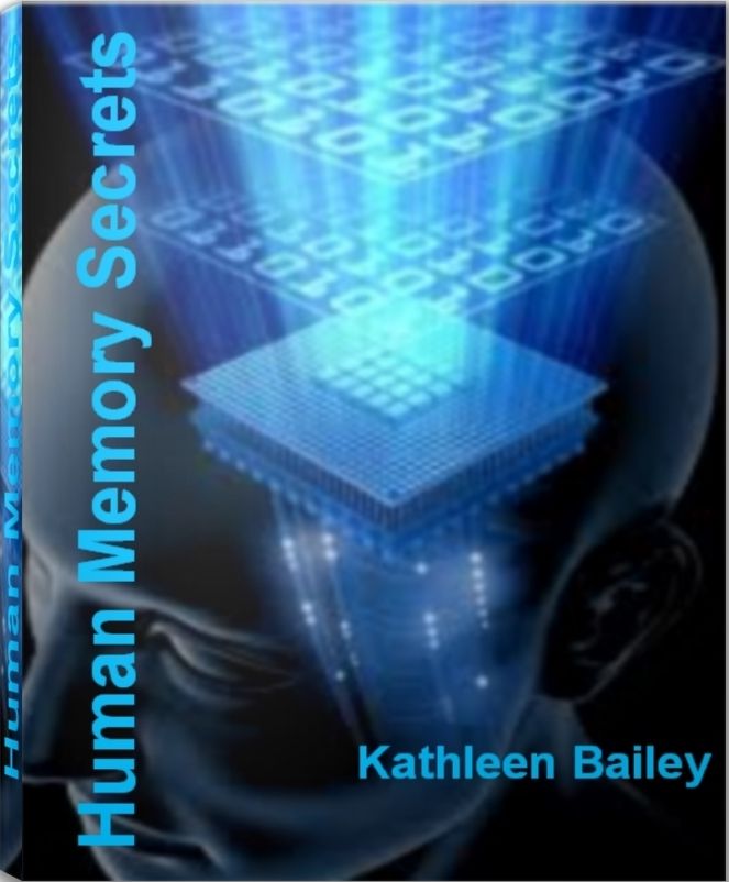 Human Memory Secrets: Essentials of How Human Memory Works, Human Memory Capacity, Human Memory Facts and More