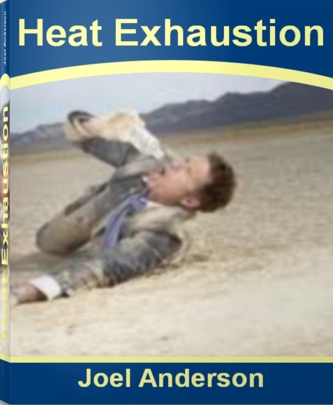 Heat Exhaustion: The Complete Guide To Heat Stroke, Heat Cramps, Heat Health and More