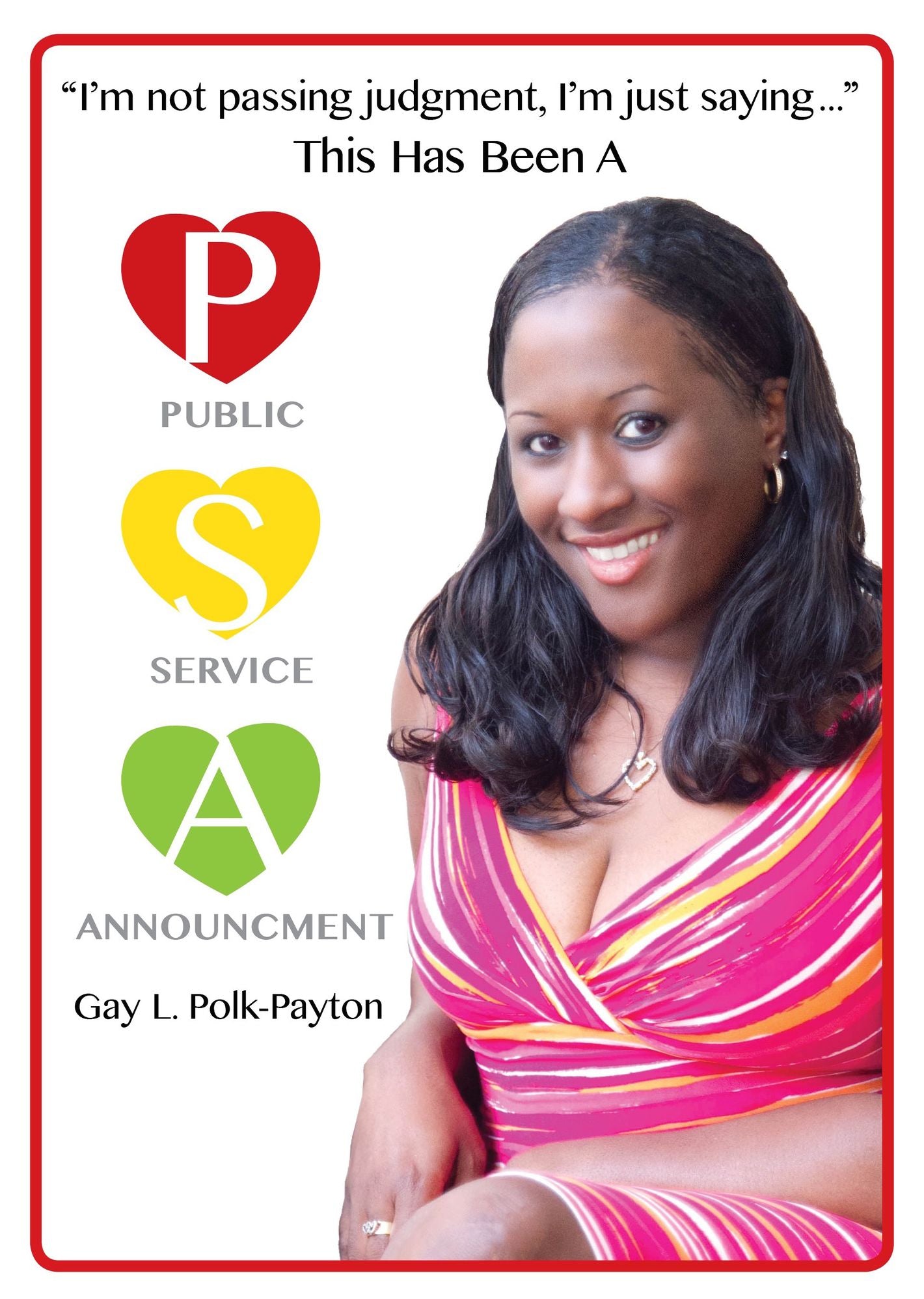 "I'm Not Passing Judgment, I'm Just Saying,..." This Has Been a Public Service Announcement