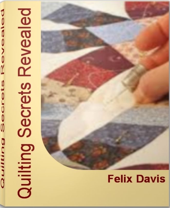 Quilting Secrets Revealed: Complete Guide to Quilting, Quilting Fabric, Quilt Patterns, Quilting Supplies