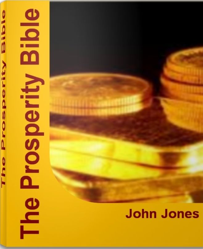 The Prosperity Bible: A Simple Guide to Unlimited Economic Prosperity, Abundant Living and More