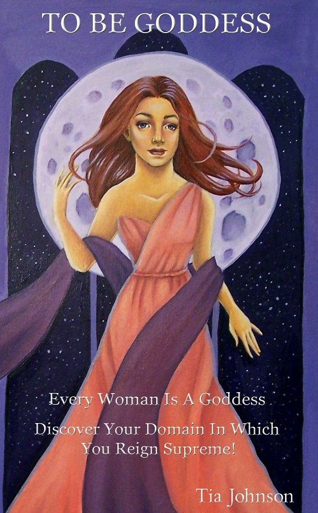 To Be Goddess Every Woman Is A Goddess Discover Your Domain In Which You Reign Supreme