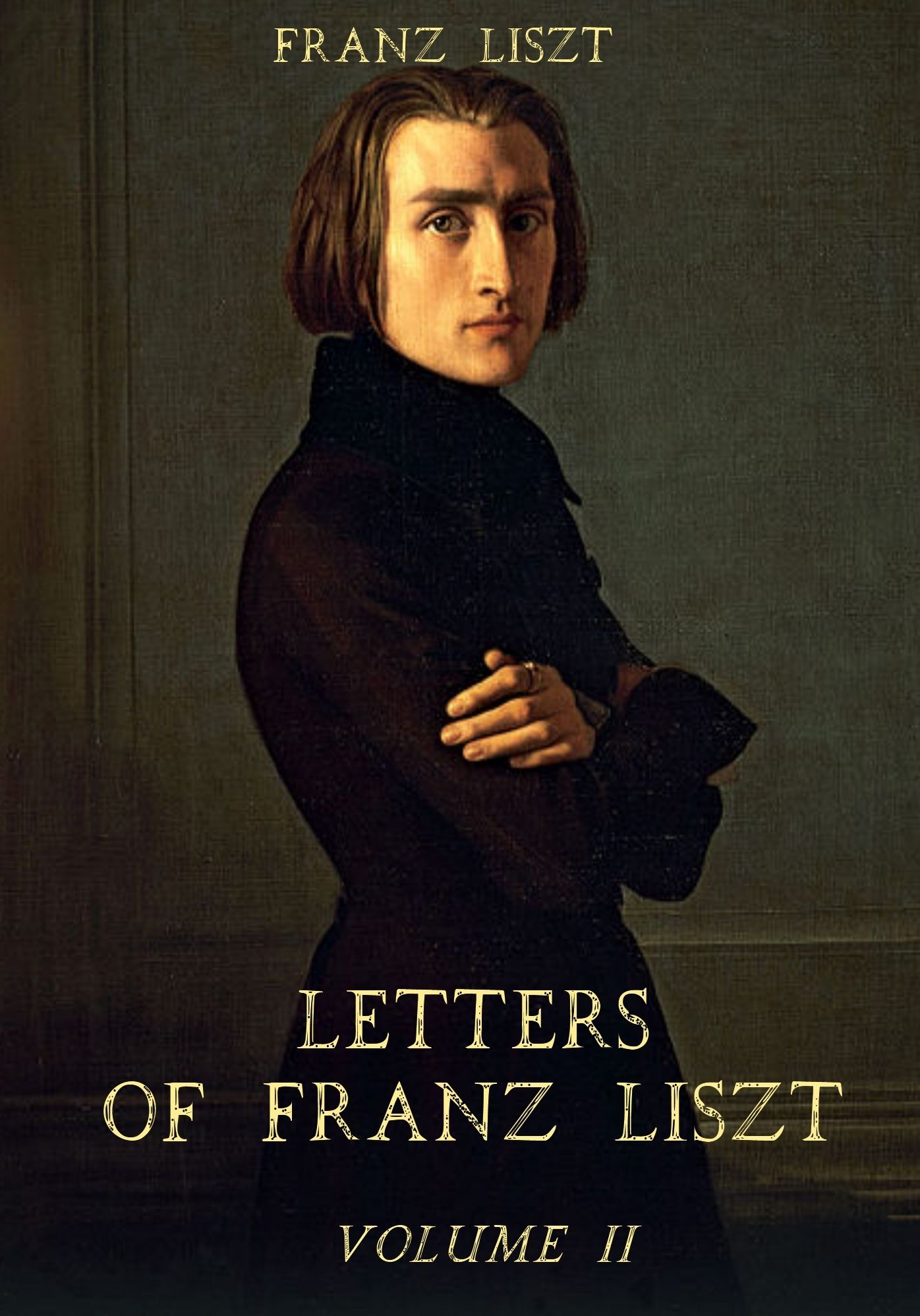 Letters of Franz Liszt : Volume II (Illustrated)