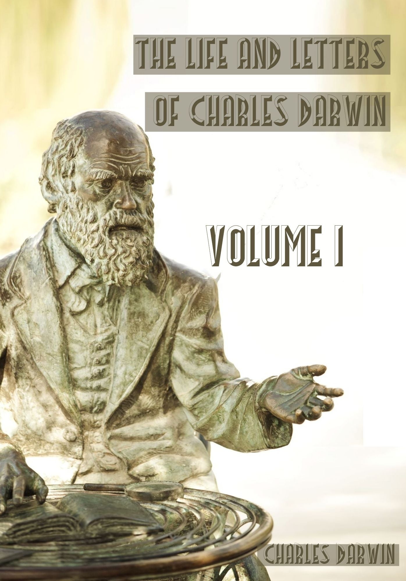 Life and Letters of Charles Darwin : Volume I (Illustrated)