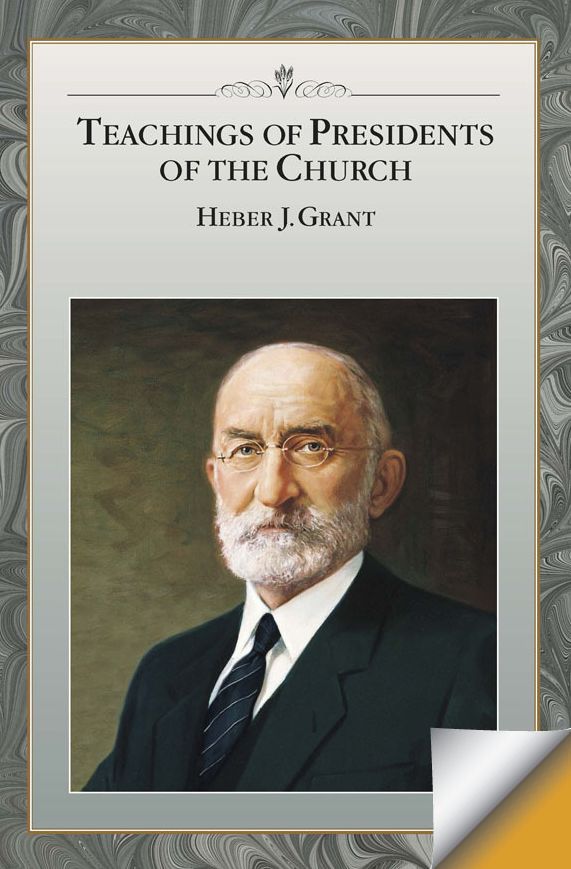 Teachings of Presidents of the Church: Heber J. Grant