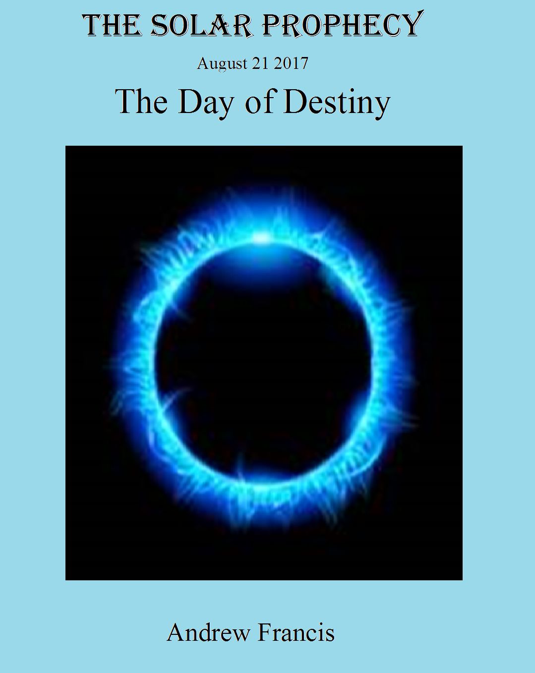 The Solar Prophecy August 21 2017 The Day Of Destiny