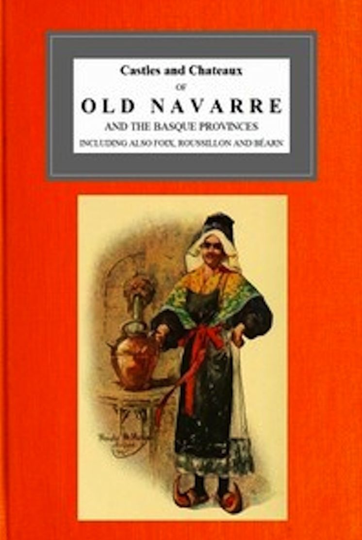 Castles and Chateaux of Old Navarre and the Basque Provinces (Illustrated)
