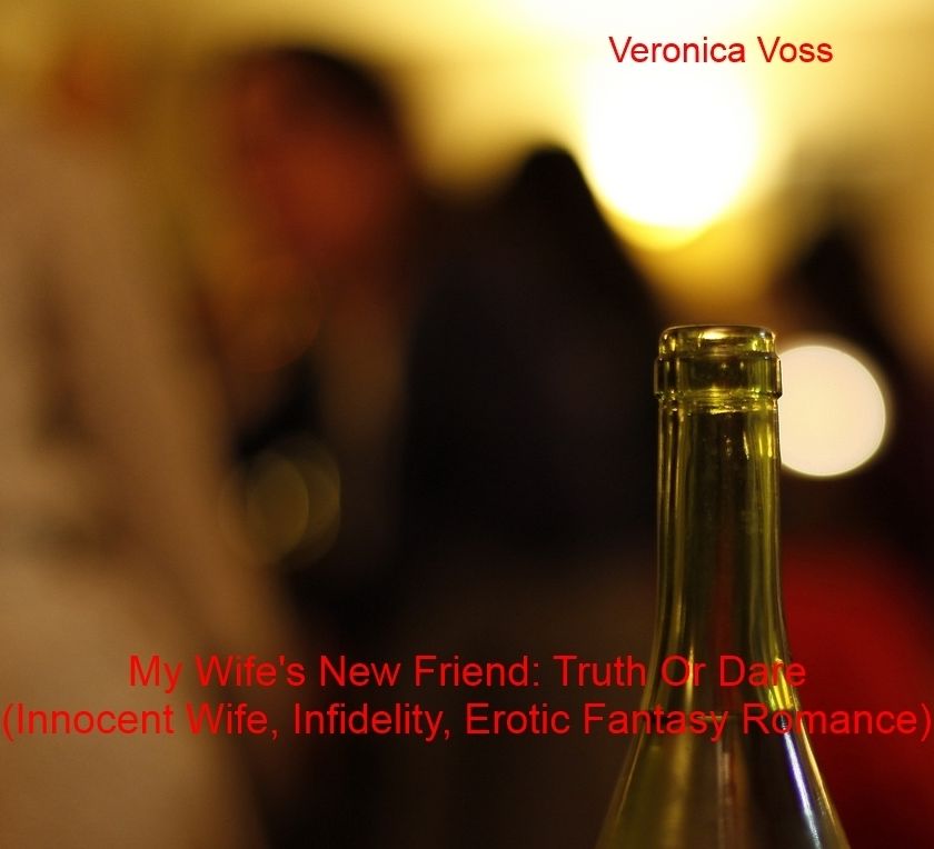 My Wife's New Friend: Truth Or Dare (Innocent Wife, Infidelity, Erotic Fantasy Romance)