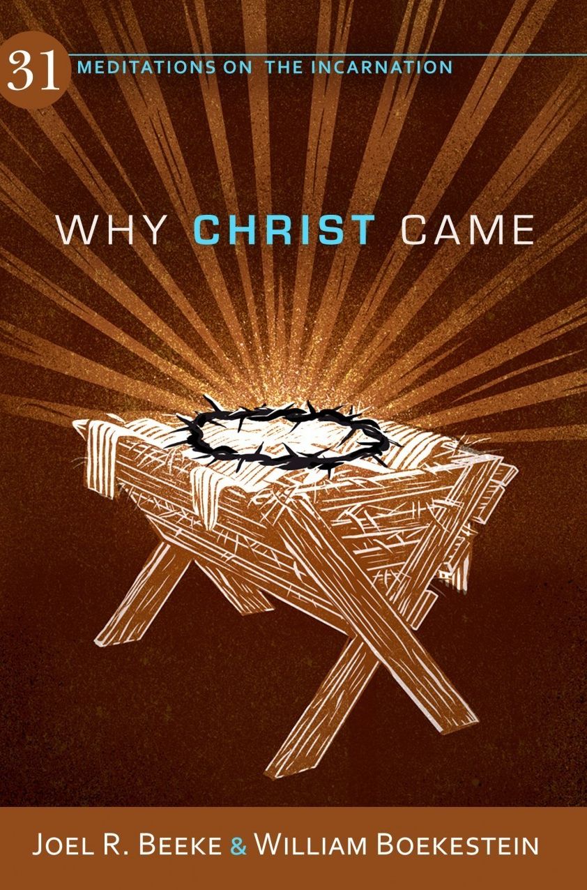 Why Christ Came: 31 Meditations on the Incarnation
