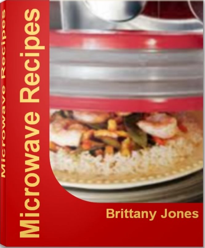 Microwave Recipes: Over 30 Delicious and Best-Selling Convection Microwave Recipes, Easy Microwave Recipes, Microwave Dessert Recipes, Microwave Cake Recipes