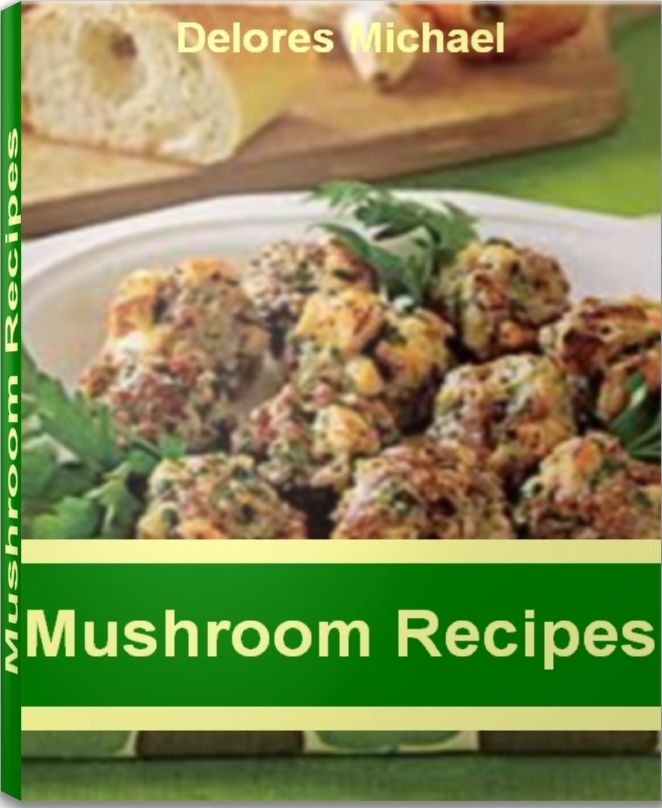Mushroom Recipes: Over 50 Best-Selling Portobello Mushroom Recipes, Shiitake Mushroom Recipes, Morel Mushroom Recipes, Cream of Mushroom Recipes, Stuffed mushroom Recipes