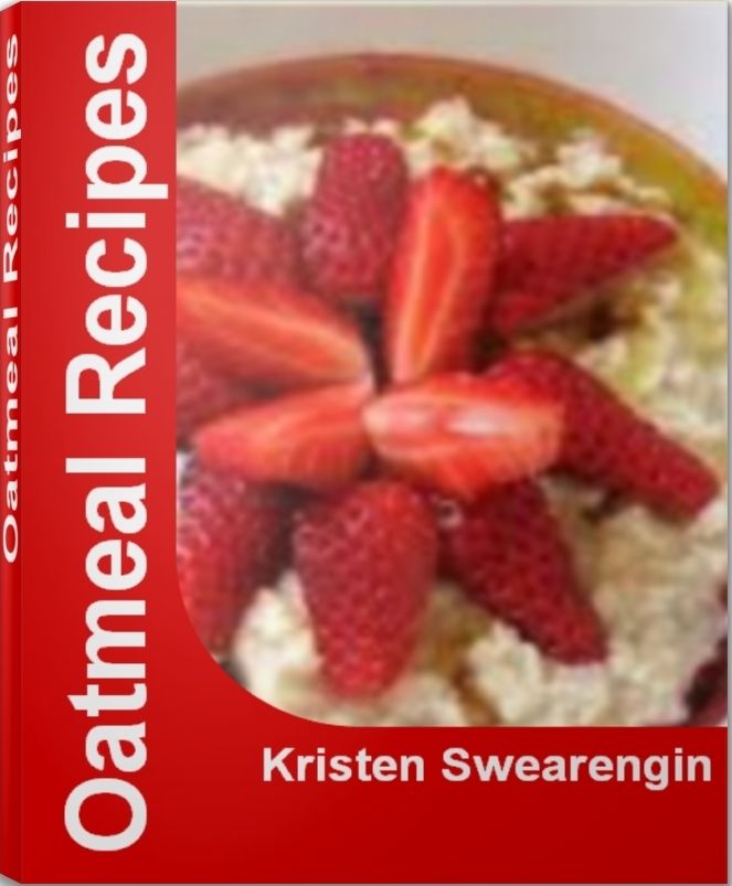 Oatmeal Recipes: Over 50 Delicious and Best-Selling Oatmeal Cookie Recipes, Healthy Oatmeal Recipes, Oatmeal Smoothie Recipes