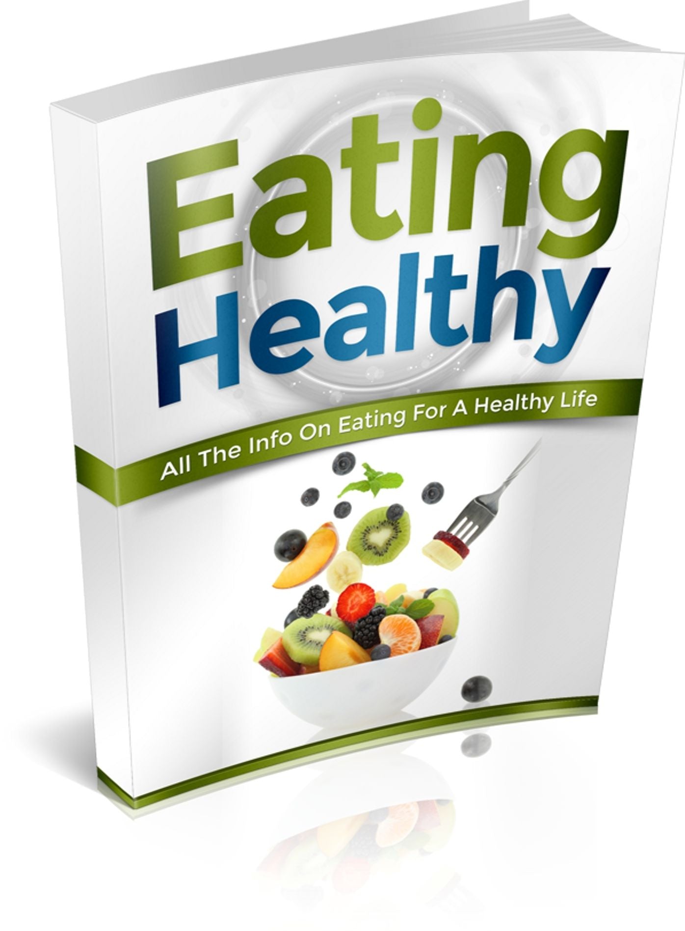 Eating Healthy: All The Information You Need On Eating For A Healthy Life! AAA+++