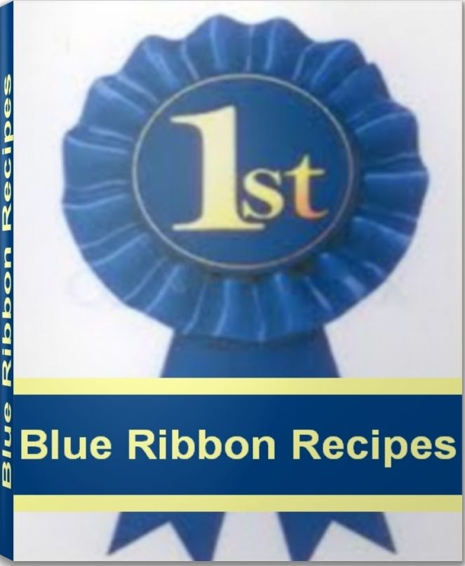 Blue Ribbon Recipes: Your Breakthrough Guide To Blue Ribbon Cake Recipes, Blue Ribbon Chili Recipes and More