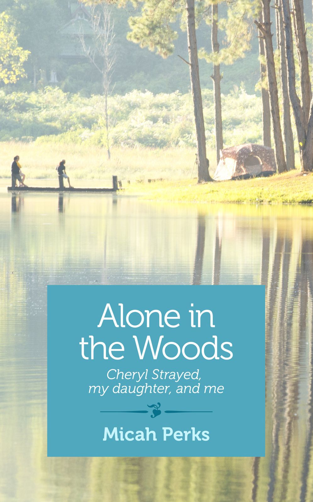 Alone in the Woods: Cheryl Strayed, my daughter, and me