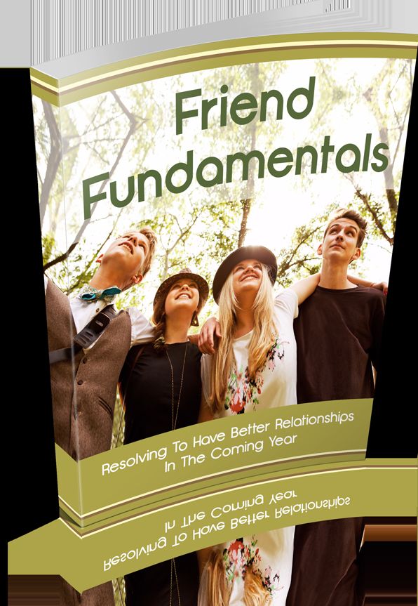 Friend Fundamentals: Resolving To Have Better Relationships In The Coming Year!