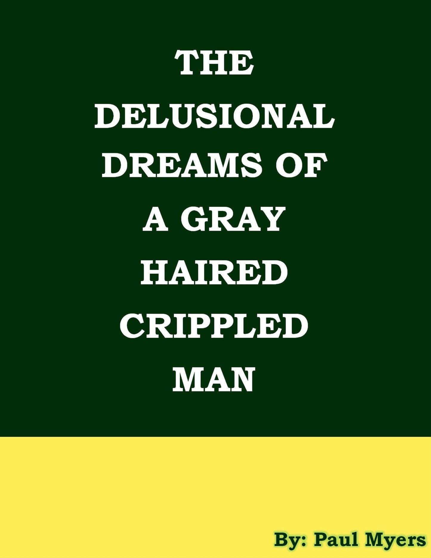 The Delusional Dreams Of A Gray Haired Crippled Man
