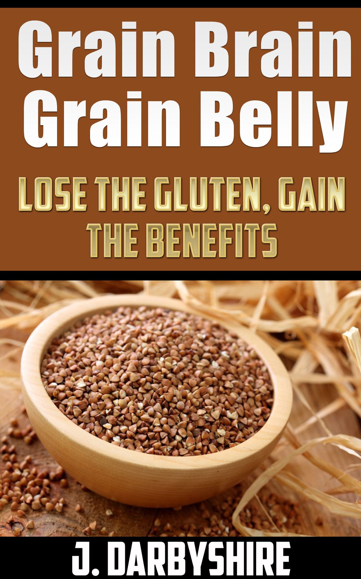 Grain Brain, Grain Belly: Lose The Gluten, Gain The Benefits