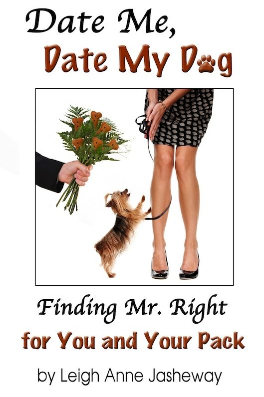 Date Me, Date My Dog: Finding Mr. Right for You and Your Pack