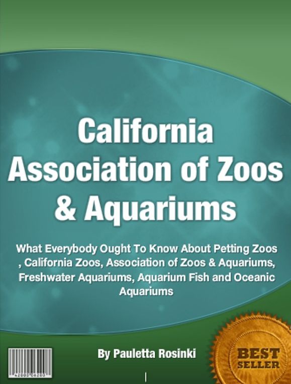 California Association of Zoos & Aquariums-What Everybody Ought To Know About Petting Zoos, California Zoos, Association of Zoos & Aquariums, Freshwater Aquariums, Aquarium Fish and Oceanic Aquariums!